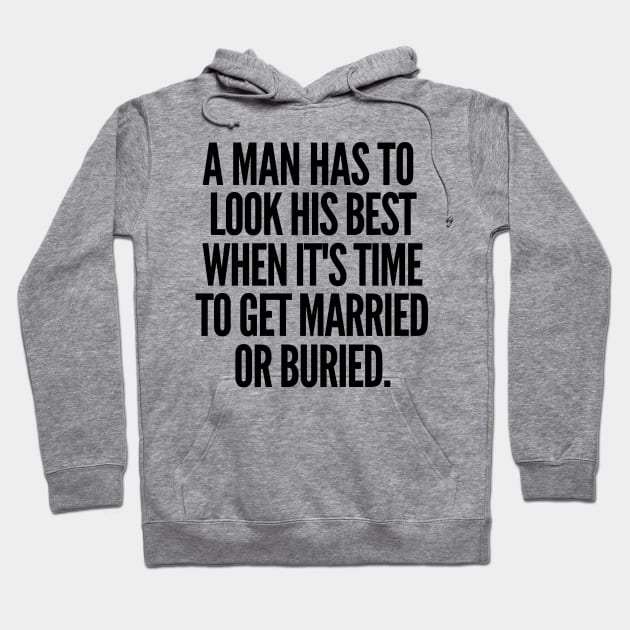 Either married or buried, a man still has to look his best Hoodie by mksjr
